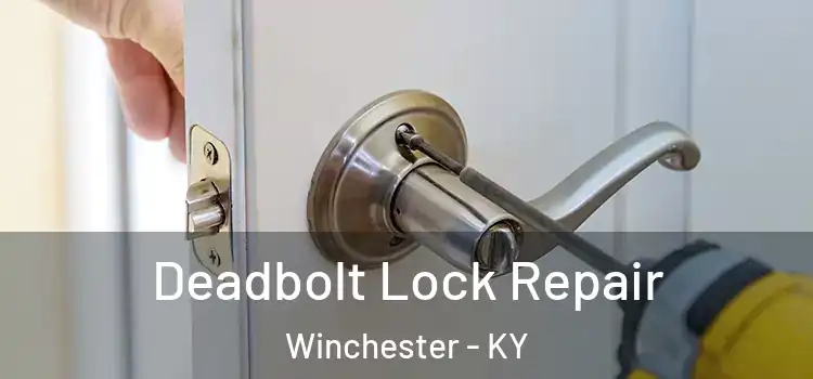 Deadbolt Lock Repair Winchester - KY