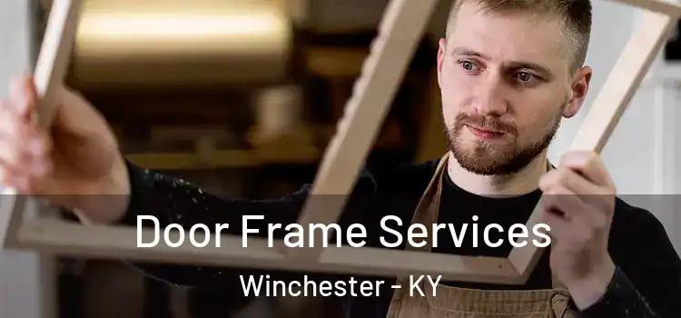 Door Frame Services Winchester - KY